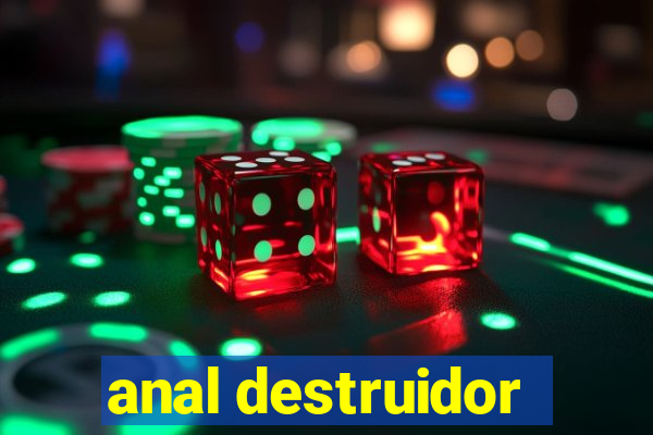 anal destruidor